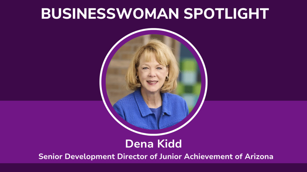 Businesswoman Spotlight: Dena Kidd, Senior Development Director, Junior Achievement of Arizona 
